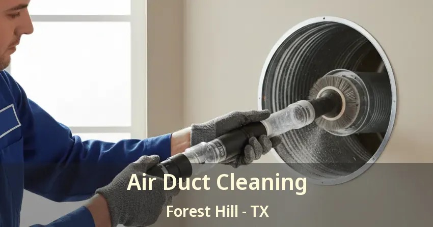 Air Duct Cleaning Forest Hill - TX