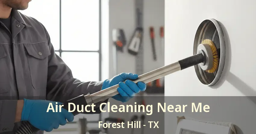 Air Duct Cleaning Near Me Forest Hill - TX