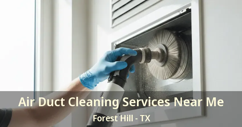 Air Duct Cleaning Services Near Me Forest Hill - TX Air Duct Cleaning Services Near Me Forest Hill - TX