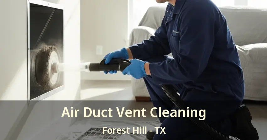 Air Duct Vent Cleaning Forest Hill - TX