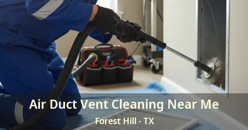 Air Duct Vent Cleaning Near Me Forest Hill - TX Air Duct Vent Cleaning Near Me Forest Hill - TX