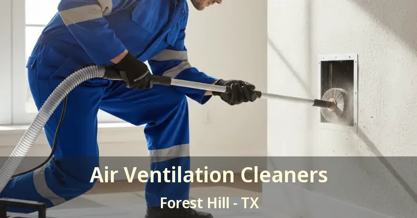 Air Ventilation Cleaners Forest Hill - TX Air Ventilation Cleaners Forest Hill - TX