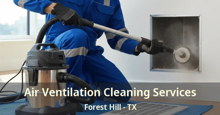 Air Ventilation Cleaning Services Forest Hill - TX