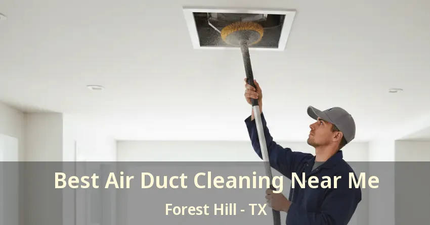 Best Air Duct Cleaning Near Me Forest Hill - TX