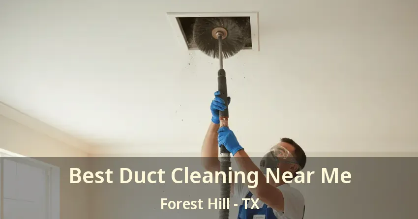 Best Duct Cleaning Near Me Forest Hill - TX