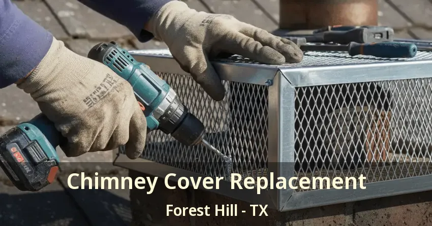 Chimney Cover Replacement Forest Hill - TX