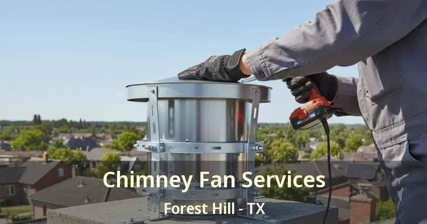 Chimney Fan Services Forest Hill - TX
