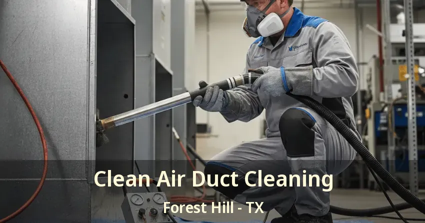 Clean Air Duct Cleaning Forest Hill - TX Clean Air Duct Cleaning Forest Hill - TX