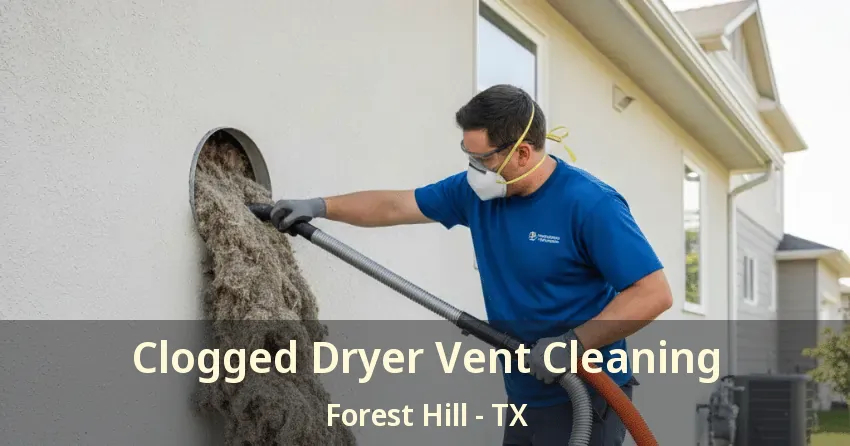 Clogged Dryer Vent Cleaning Forest Hill - TX Clogged Dryer Vent Cleaning Forest Hill - TX