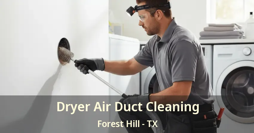 Dryer Air Duct Cleaning Forest Hill - TX Dryer Air Duct Cleaning Forest Hill - TX