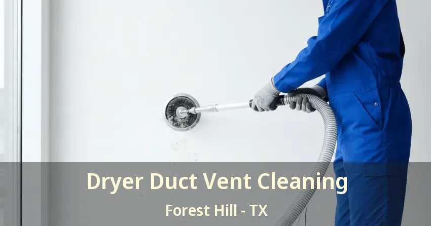 Dryer Duct Vent Cleaning Forest Hill - TX Dryer Duct Vent Cleaning Forest Hill - TX
