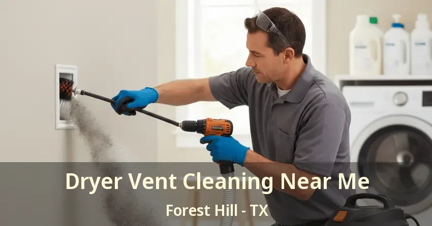 Dryer Vent Cleaning Near Me Forest Hill - TX Dryer Vent Cleaning Near Me Forest Hill - TX