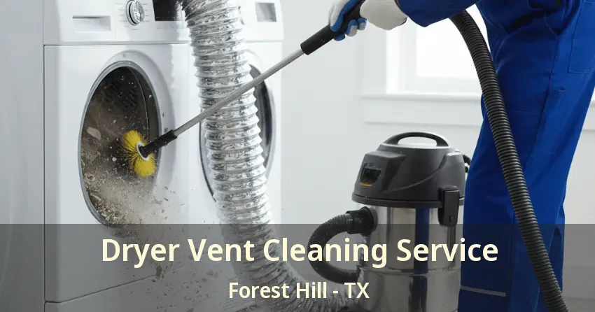 Dryer Vent Cleaning Service Forest Hill - TX Dryer Vent Cleaning Service Forest Hill - TX