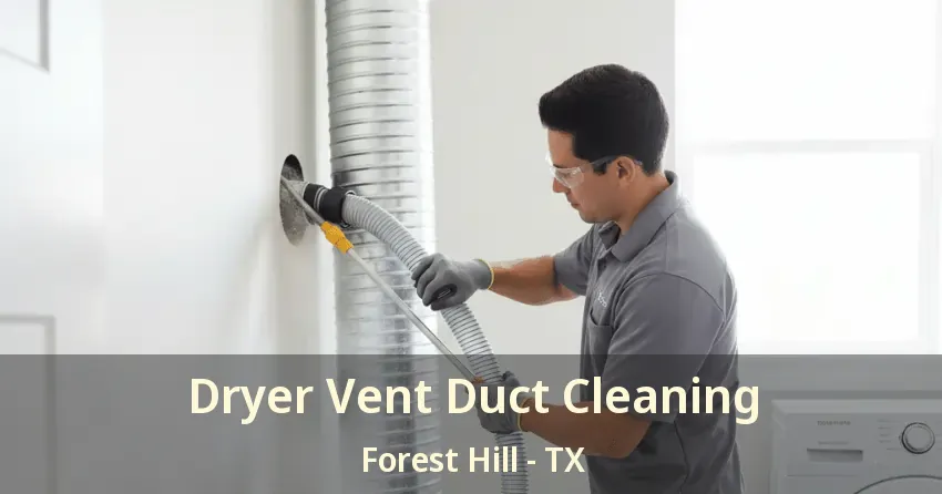 Dryer Vent Duct Cleaning Forest Hill - TX