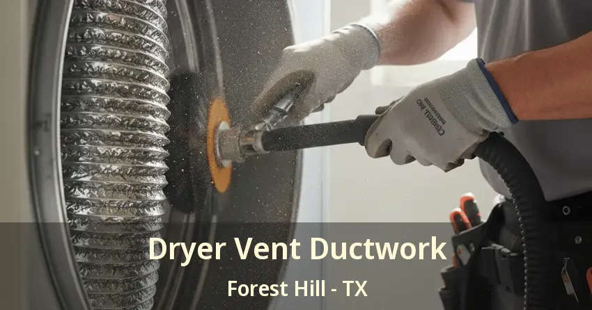 Dryer Vent Ductwork Forest Hill - TX
