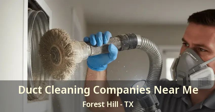 Duct Cleaning Companies Near Me Forest Hill - TX Duct Cleaning Companies Near Me Forest Hill - TX