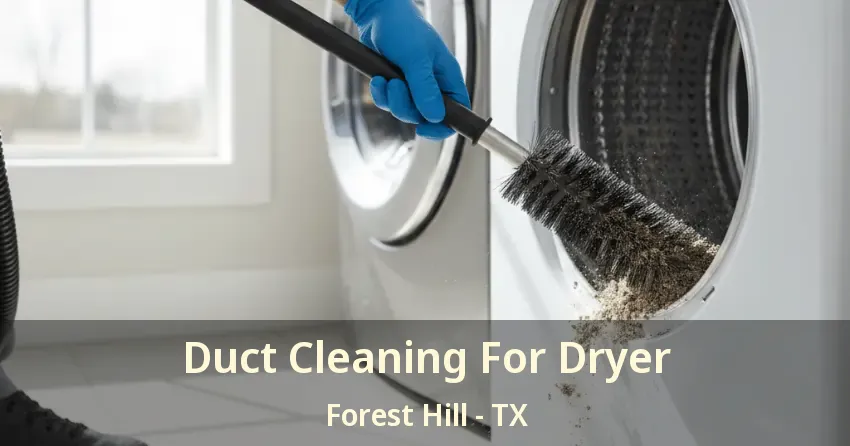 Duct Cleaning For Dryer Forest Hill - TX