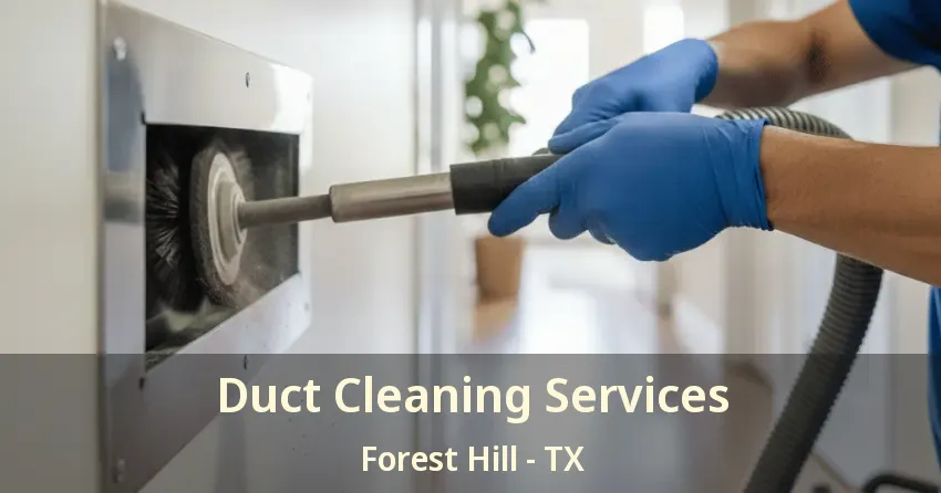 Duct Cleaning Services Forest Hill - TX