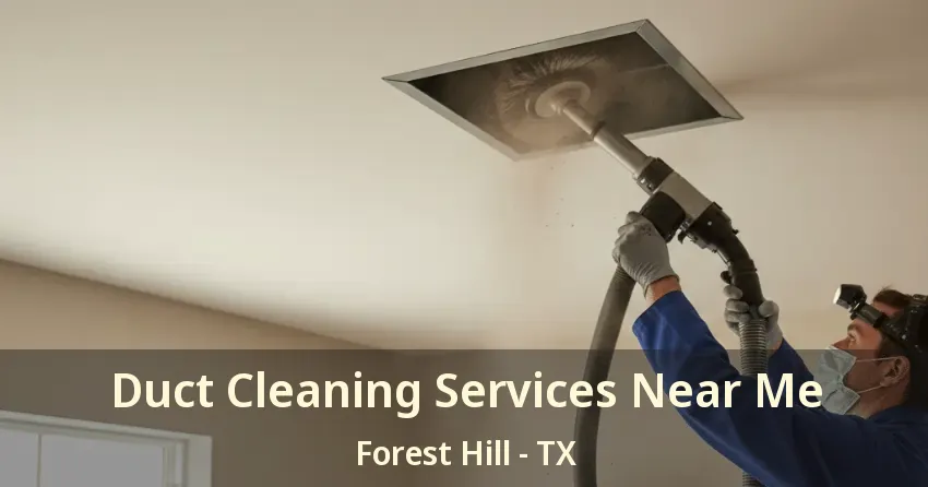 Duct Cleaning Services Near Me Forest Hill - TX
