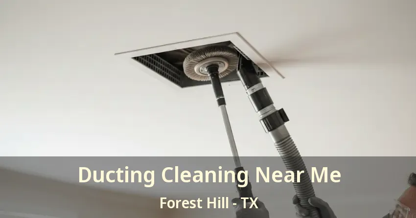 Ducting Cleaning Near Me Forest Hill - TX