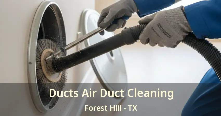 Ducts Air Duct Cleaning Forest Hill - TX