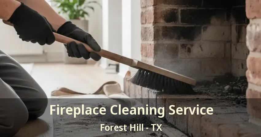 Fireplace Cleaning Service Forest Hill - TX