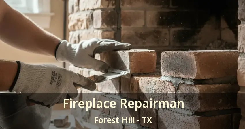 Fireplace Repairman Forest Hill - TX