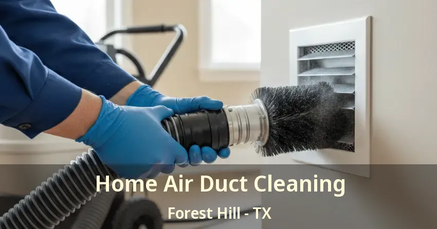 Home Air Duct Cleaning Forest Hill - TX