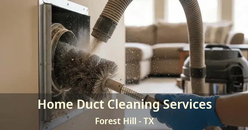 Home Duct Cleaning Services Forest Hill - TX Home Duct Cleaning Services Forest Hill - TX