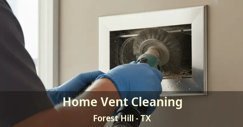 Home Vent Cleaning Forest Hill - TX