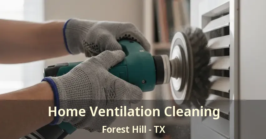 Home Ventilation Cleaning Forest Hill - TX