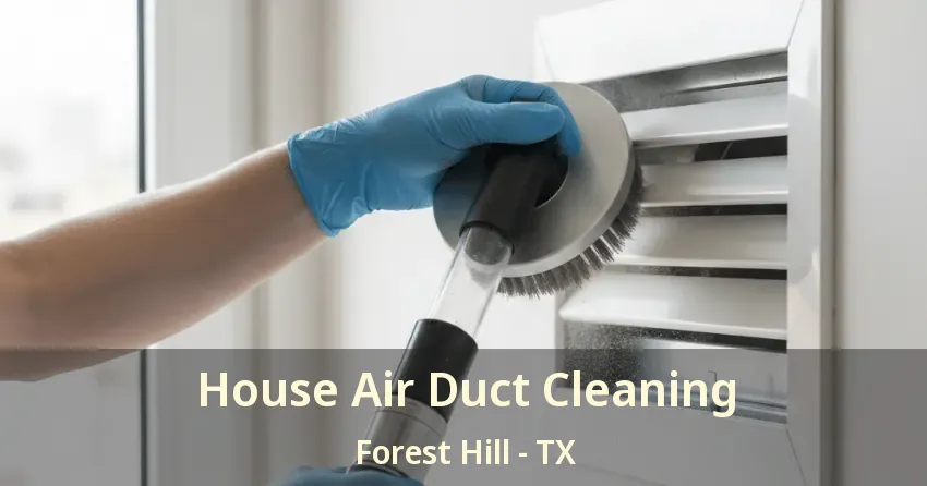 House Air Duct Cleaning Forest Hill - TX