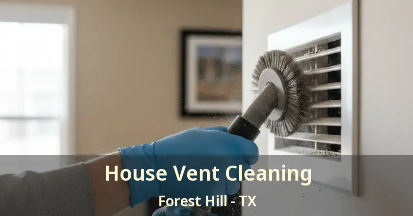 House Vent Cleaning Forest Hill - TX