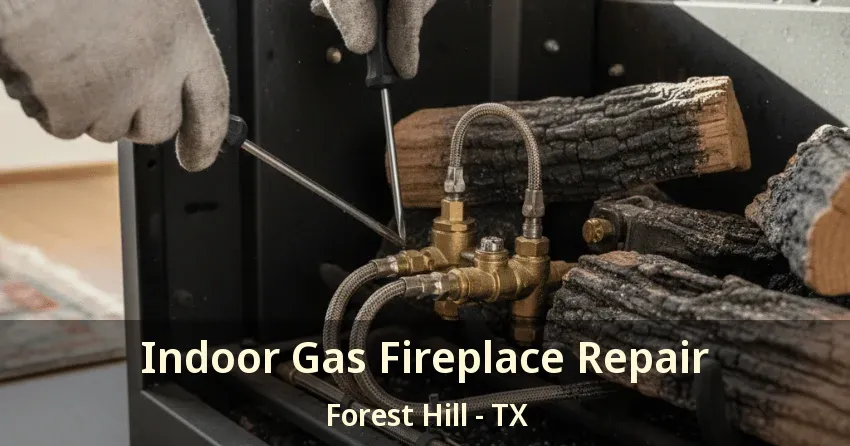 Indoor Gas Fireplace Repair Forest Hill - TX