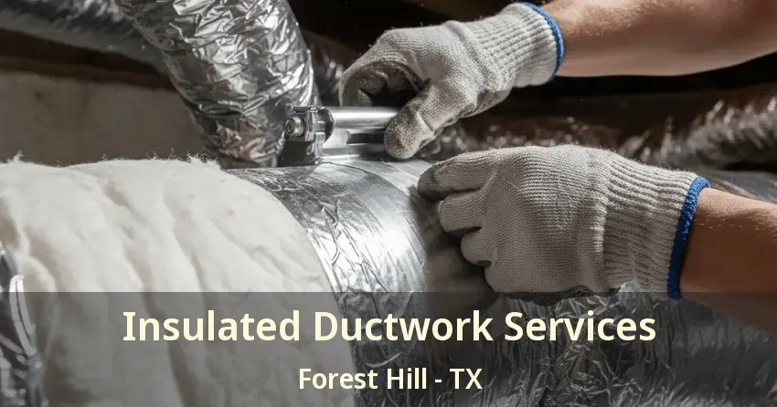 Insulated Ductwork Services Forest Hill - TX Insulated Ductwork Services Forest Hill - TX