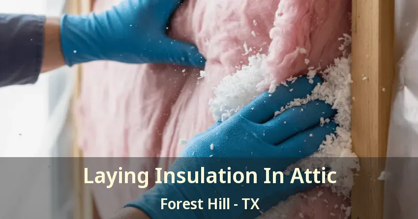 Laying Insulation In Attic Forest Hill - TX Laying Insulation In Attic Forest Hill - TX