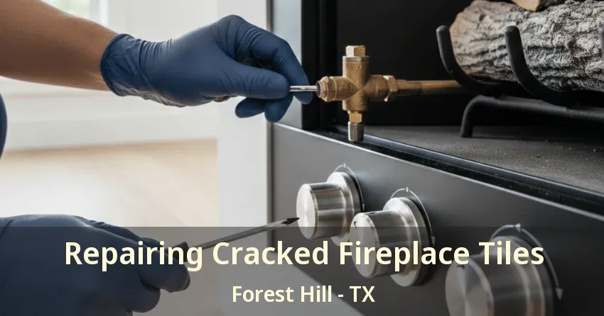 Repairing Cracked Fireplace Tiles Forest Hill - TX