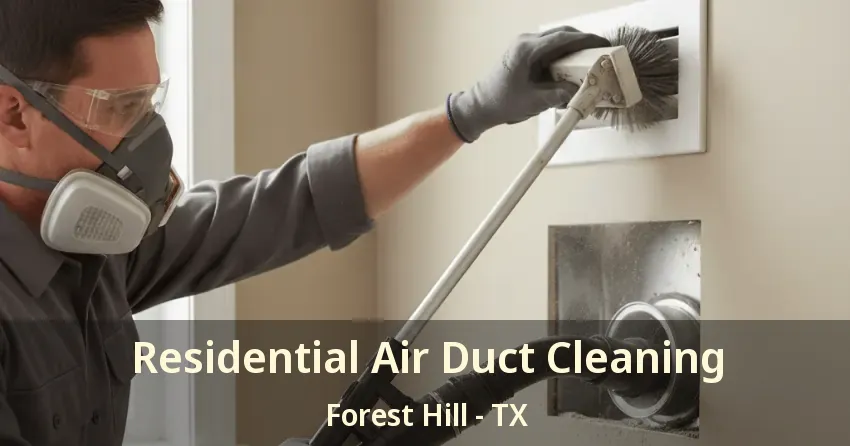 Residential Air Duct Cleaning Forest Hill - TX