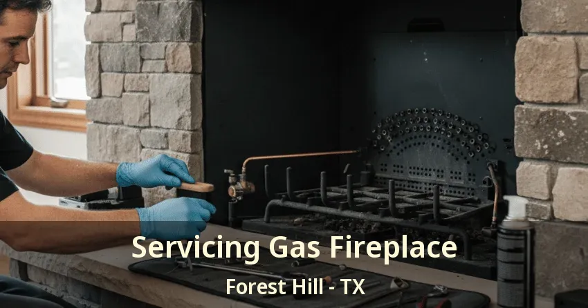 Servicing Gas Fireplace Forest Hill - TX Servicing Gas Fireplace Forest Hill - TX