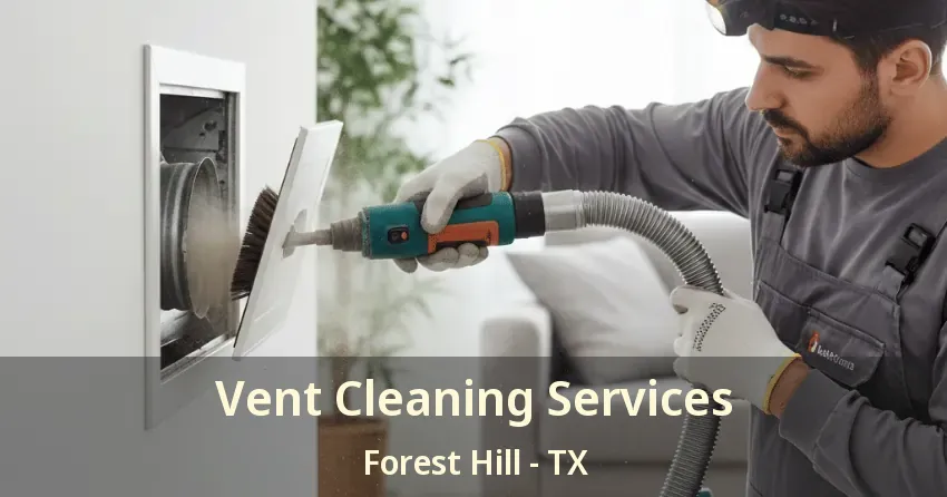 Vent Cleaning Services Forest Hill - TX