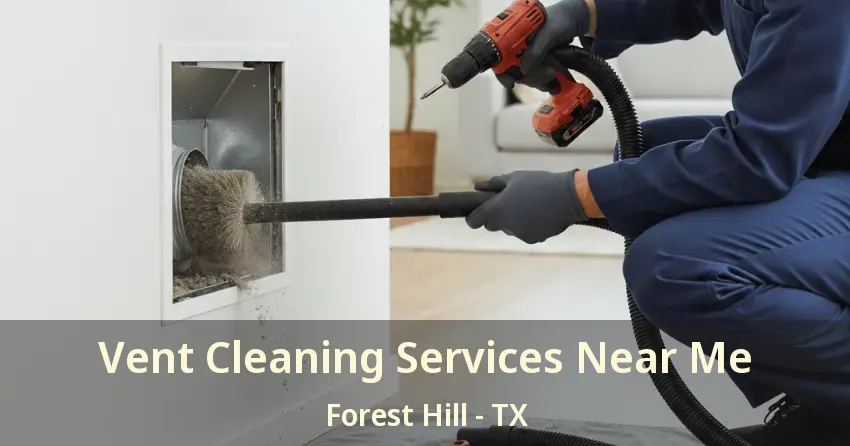 Vent Cleaning Services Near Me Forest Hill - TX