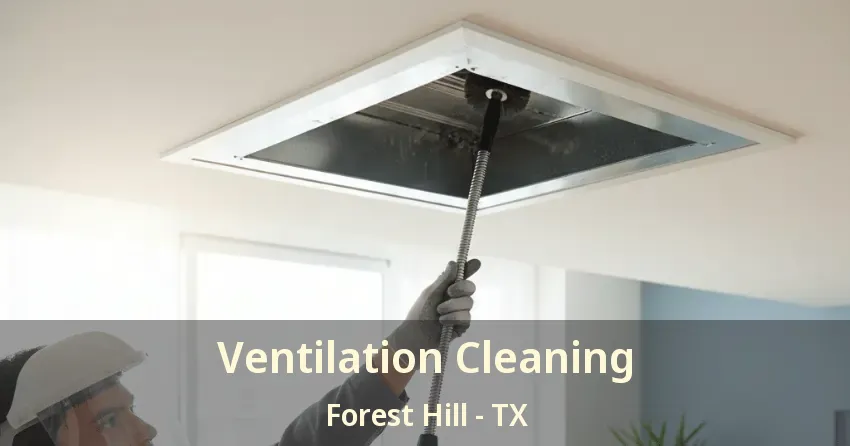 Ventilation Cleaning Forest Hill - TX