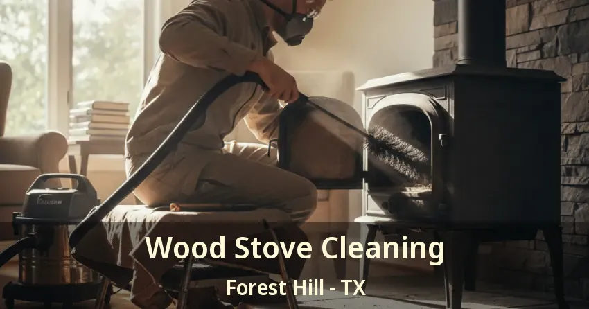 Wood Stove Cleaning Forest Hill - TX Wood Stove Cleaning Forest Hill - TX